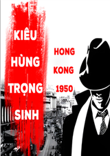 Kiêu Hùng Trọng Sinh Hongkong 1950 ( DỊch Full )